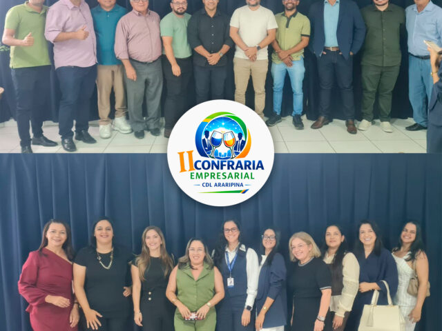 CDL Araripina promove II Confraria Empresarial com debate sobre Reforma Tributária e fortalecimento do comércio regional